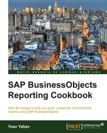 SAP BusinessObjects Reporting Cookbook【電子書籍】[ Yoav Yahav ]