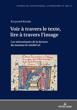 Voir ��� travers le texte, lire ��� travers l��image Les m���canismes de la lecture du manuscrit m���di���val