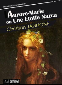 Aurore-Marie ou Une ?toffe Nazca 【電子書籍】[ Christian Jannone ]