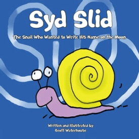 Syd Slid The Snail Who Wanted to Write His Name on the Moon【電子書籍】[ Geoff Waterhouse ]