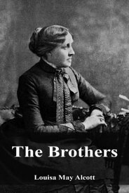 The Brothers【電子書籍】[ Louisa May Alcott ]