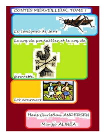 CONTES MERVEILLEUX (13) Le concours de saut Le coq de poulailler et le coq de girouette, Les coureurs【電子書籍】[ Hans Christian ANDERSEN ]