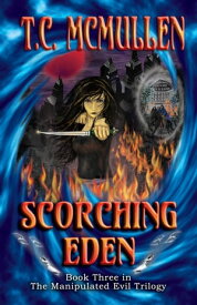 Scorching Eden: Book Three of the Manipulated Evil Trilogy【電子書籍】[ T.C. McMullen ]