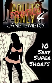 Adults Only Erotica Vol. Four, 10 Sexy Super Shorts【電子書籍】[ Jane Emery ]