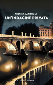 Un'indagine privata【電子書籍】[ Andrea Santucci ]