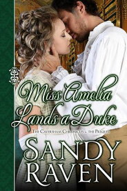 Miss Amelia Lands a Duke The Caversham Chronicles - The Prequel Novella【電子書籍】[ Sandy Raven ]