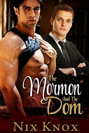 The Mormon And The Dom Mormon & Dom, #1【電子書籍】[ Nix Knox ]