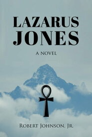 Lazarus Jones A Novel【電子書籍】[ Robert Johnson Jr. ]