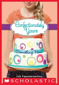 Confectionately Yours #4: Something New【電子書籍】[ Lisa Papademetriou ]