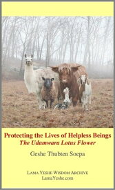 Protecting the Lives of Helpless Beings: The Udamwara Lotus Flower【電子書籍】[ Geshe Thubten Soepa ]