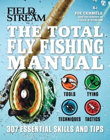 The Total Flyfishing Manual 307 Essential Skills and Tips【電子書籍】[ Joe Cermele ]