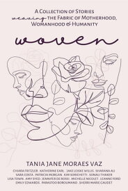 WOVEN A Collection of Stories Weaving the Fabric of Motherhood, Womanhood & Humanity【電子書籍】[ Tania Moraes-Vaz ]