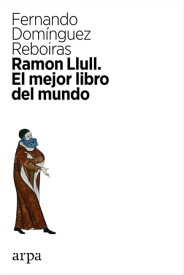 Ramon Llull El mejor libro del mundo【電子書籍】[ Fernando Dom?nguez Reboiras ]