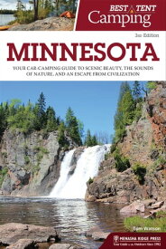Best Tent Camping: Minnesota Your Car-Camping Guide to Scenic Beauty, the Sounds of Nature, and an Escape from Civilization【電子書籍】[ Tom Watson ]