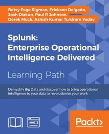 Splunk: Enterprise Operational Intelligence Delivered【電子書籍】[ Betsy Page Sigman ]