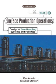 Surface Production Operations, Volume 2: Design of Gas-Handling Systems and Facilities【電子書籍】[ Ken Arnold ]