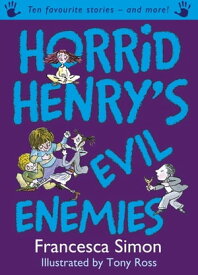 Horrid Henry's Evil Enemies Ten Favourite Stories - and more!【電子書籍】[ Francesca Simon ]