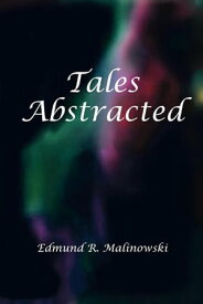 Tales Abstracted【電子書籍】[ Edmund R. Malinowski ]