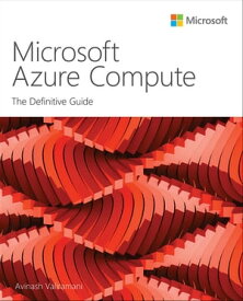 Microsoft Azure Compute The Definitive Guide【電子書籍】[ Avinash Valiramani ]
