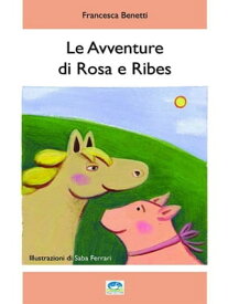 Le Avventure di Rosa e Ribes【電子書籍】[ Francesca Benetti ]