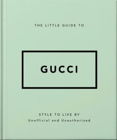 The Little Guide to Gucci Style to Live By【電子書籍】[ Orange Hippo! ]