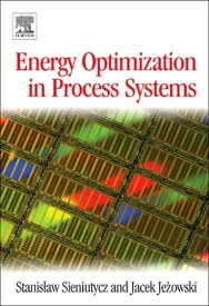 Energy Optimization in Process Systems【電子書籍】[ Stanislaw Sieniutycz ]