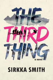 The Third Thing: A Novel【電子書籍】[ Sirkka Smith ]