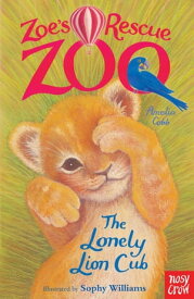 Zoe's Rescue Zoo: The Lonely Lion Cub【電子書籍】[ Amelia Cobb ]