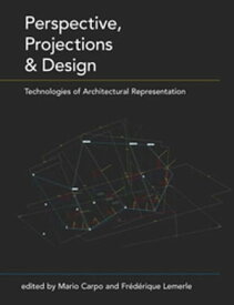 Perspective, Projections and Design Technologies of Architectural Representation【電子書籍】