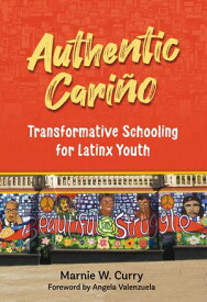 Authentic Cari?o Transformative Schooling for Latinx Youth【電子書籍】[ Marnie W. Curry ]