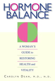 Hormone Balance A Woman's Guide to Restoring Health and Vitality【電子書籍】[ Carolyn Dean ]