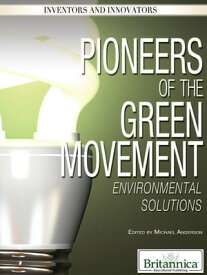 Pioneers of the Green Movement Environmental Solutions【電子書籍】[ Michael Anderson ]