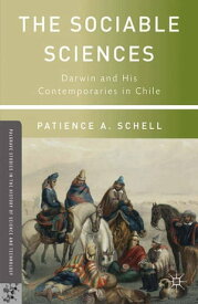 The Sociable Sciences Darwin and His Contemporaries in Chile【電子書籍】[ P. Schell ]