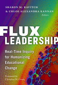 Flux Leadership Real-Time Inquiry for Humanizing Educational Change【電子書籍】