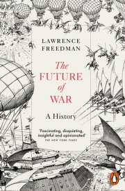 The Future of War A History【電子書籍】[ Sir Lawrence Freedman ]