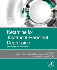 Ketamine for Treatment-Resistant Depression Neurobiology and Applications【電子書籍】