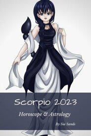 Scorpio 2023 Horoscopes 2023, #11【電子書籍】[ Sia Sands ]