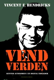 Vend verden Genvind autonomien i en digital tidsalder【電子書籍】[ Vincent Hendricks ]