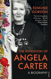 The Invention of Angela Carter A Biography【電子書籍】[ Edmund Gordon ]