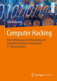 Computer Hacking Eine Einf?hrung zur Verbesserung der Computersicherheit in komplexen IT-Infrastrukturen【電子書籍】[ Udo Kebschull ]