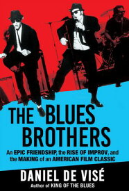 The Blues Brothers An Epic Friendship, the Rise of Improv, and the Making of an American Film Classic【電子書籍】[ Daniel de Vis? ]