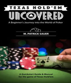 Texas Hold'em Uncovered - A Beginner's Journey into the World of Poker A Beginner's Journey into the World of Poker【電子書籍】[ M. Patrick P. Sauer ]