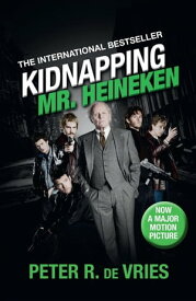 Kidnapping Mr. Heineken A critically acclaimed international bestseller【電子書籍】[ Peter R de Vries ]