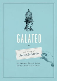 Galateo Or, The Rules of Polite Behavior【電子書籍】[ Giovanni Della Casa ]