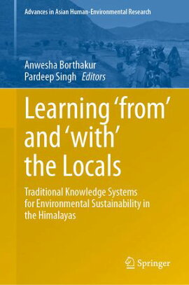 Learning ��from�� and ��with�� the Locals Traditional Knowledge Systems for Environmental Sustainability in the Himalayas