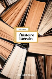 L'histoire litt?raire - 2e ?d.【電子書籍】[ Alain Vaillant ]