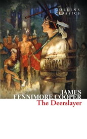 The Deerslayer (Collins Classics)【電子書籍】[ James Fenimore Cooper ]