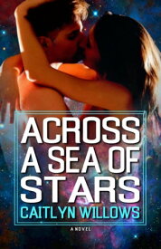 Across a Sea of Stars【電子書籍】[ Caitlyn Willows ]