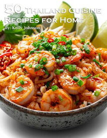 50 Thailand Cuisine Recipes for Home【電子書籍】[ Kelly Johnson ]