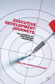 Executive Development Journeys The Essence of Customized Programs【電子書籍】[ Kenneth A. Loparo ]